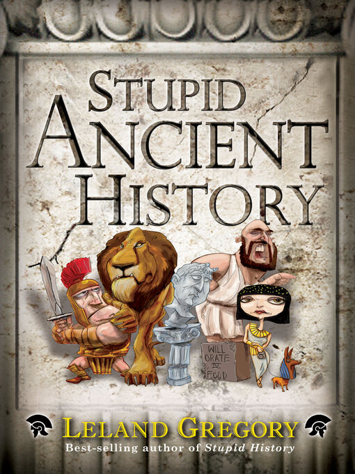 Title details for Stupid Ancient History by Leland Gregory - Available